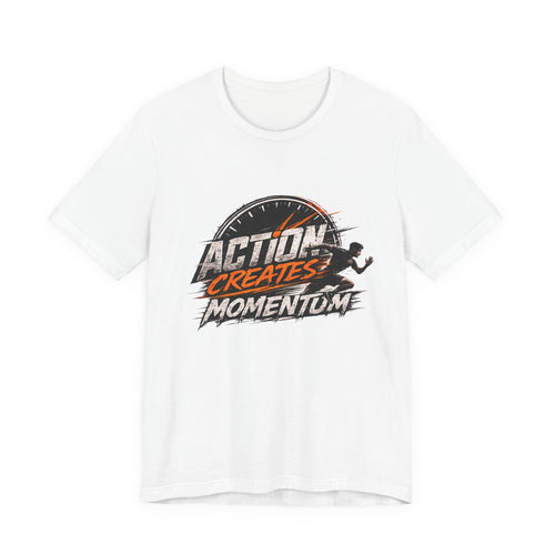 Action Creates Momemtum Unisex Jersey Short Sleeve Tee
