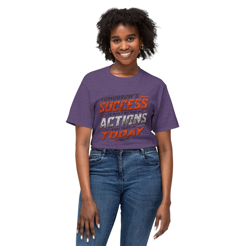Tomorrow Success Actions Today Unisex HD Cotton™ T-shirt