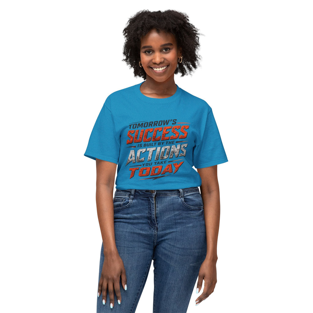 Tomorrow Success Actions Today Unisex HD Cotton™ T-shirt