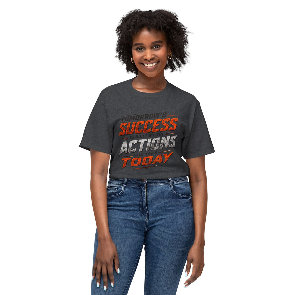 Tomorrow Success Actions Today Unisex HD Cotton™ T-shirt