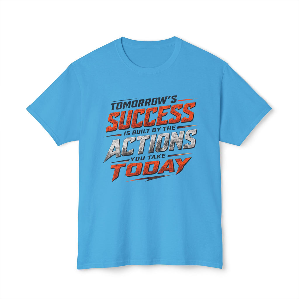 Tomorrow Success Actions Today Unisex HD Cotton™ T-shirt